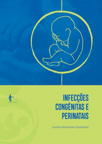 Infecções congênitas e perinatais (2ª edição), livro de Lícia Maria Oliveira Moreira (Org.)