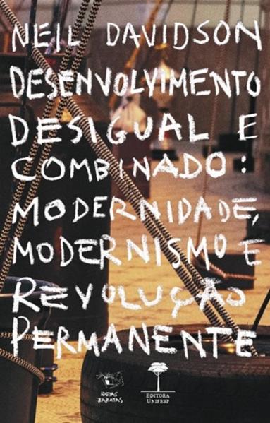 Desenvolvimento Desigual e Combinado. Modernidade, modernismo e revolução permanente, livro de Neil Davidson