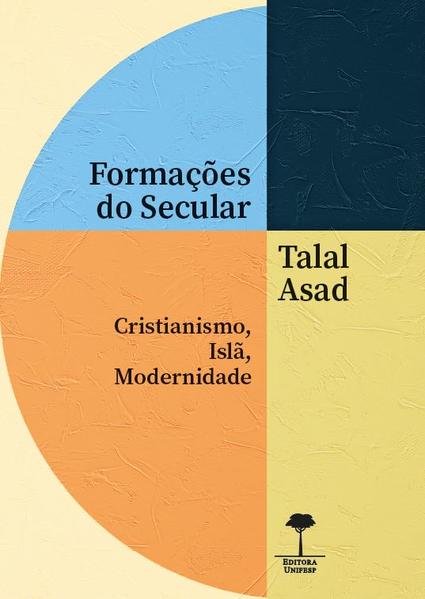 Formações do Secular. Cristianismo, Islã, Modernidade, livro de Talal Asad
