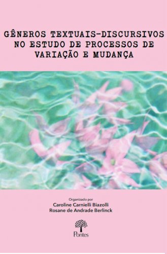 Gêneros textuais-discursivos no estudo de processos de variação e mudança, livro de Caroline Carnielli Biazolli, Rosane de Andrade Berlinck (orgs.)