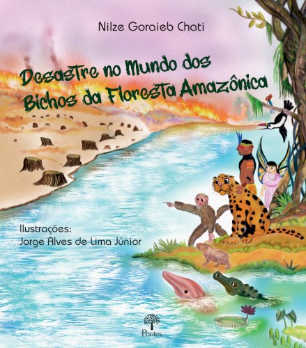 Desastre no Mundo dos Bichos da Floresta Amazônica, livro de Nilze Goraieb Chati, Jorge Alves de Lima Júnior