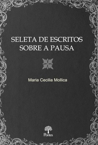 Seleta de escritos sobre a pausa, livro de Maria Cecilia Mollica
