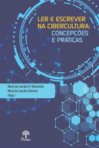 Ler e escrever na cibercultura - concepções e práticas, livro de Maria de Lourdes R. Remenche, Maria de Lourdes Dionísio (orgs.)