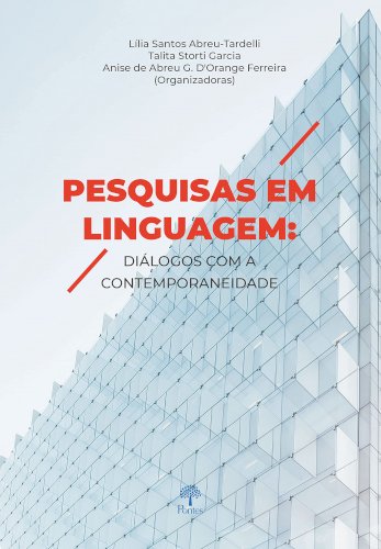 Pesquisas em linguagem - diálogos com a contemporaneidade, livro de Lília Santos Abreu-Tardelli, Talita Storti Garcia, Anise de Abreu G. DOrange Ferreira (orgs.)