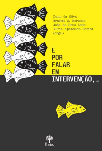 E por falarem em intervenção,..., livro de Dami da Silva, Ernesto S. Bertoldo, João de Deus Leite, Vilma Aparecida Gomes (orgs.)