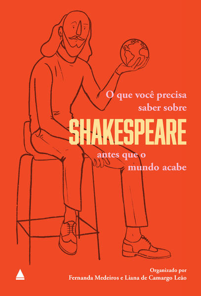O que você precisa saber sobre Shakespeare antes que o mundo acabe, livro de Liana de Camargo Leão, Fernanda Medeiros