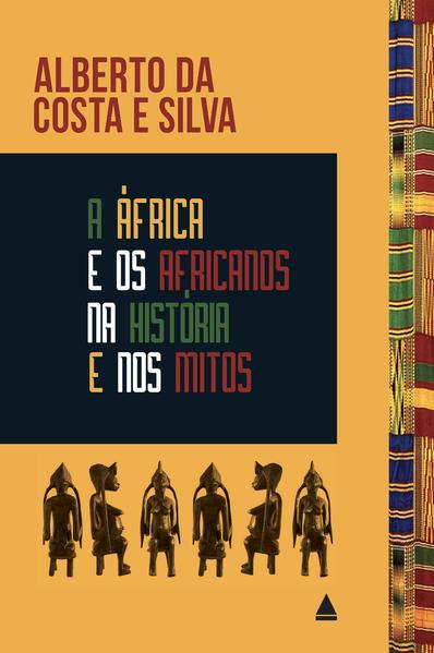 A África e os africanos na história e nos mitos, livro de Alberto da Costa e Silva