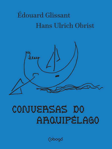 Conversas do arquipélago, livro de Hans Ulrich Obrist, Édouard Glissant