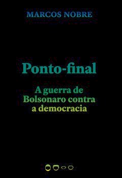 Ponto-final - A guerra de Bolsonaro contra a democracia, livro de Marcos Nobre