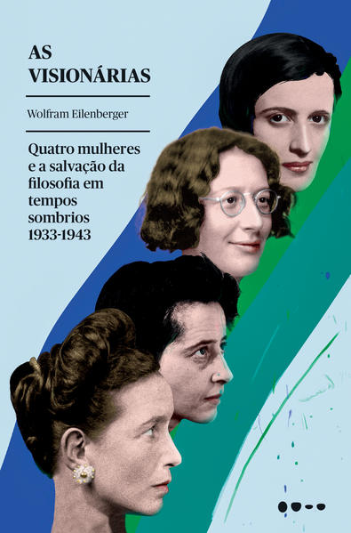 As visionárias. Quatro mulheres e a salvação da filosofia em tempos sombrios, livro de Wolfram Eilenberger
