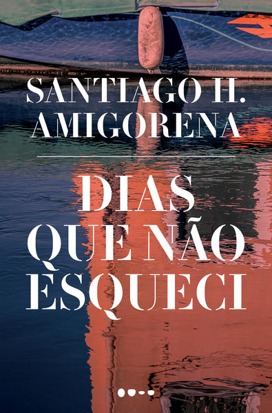Dias que não esqueci, livro de Santiago H. Amigorena