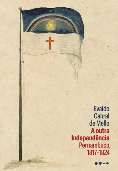 A outra Independência. Pernambuco, 1817-1824, livro de Evaldo Cabral de Mello