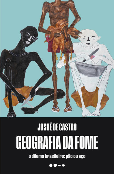 Geografia da fome. O dilema brasileiro: pão ou aço, livro de Josué de Castro