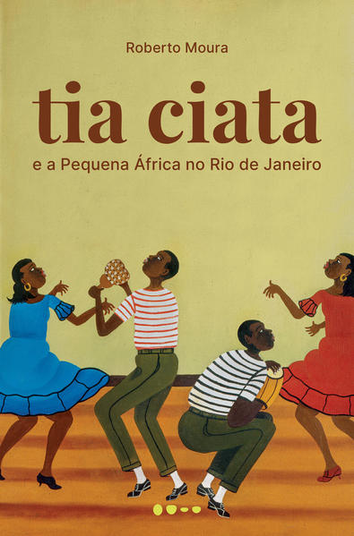 Tia Ciata e a Pequena África no Rio de Janeiro, livro de Roberto Moura