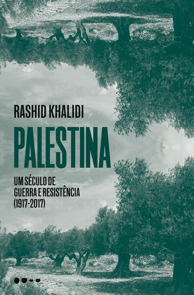 Palestina. Um século de guerra e resistência (1917-2017), livro de Rashid Khalidi