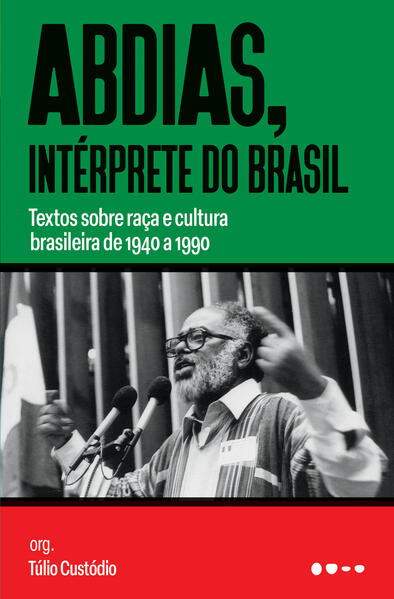 Abdias, intérprete do Brasil: Textos sobre raça e cultura brasileira de 1940 a 1990, livro de Abdias Nascimento
