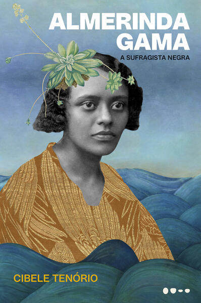 Almerinda Gama: A sufragista negra, livro de Cibele Tenório