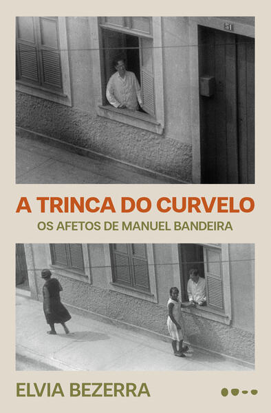 A trinca do Curvelo: Os afetos de Manuel Bandeira (Edição revista e ampliada), livro de Elvia Bezerra