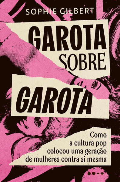 Garota sobre garota: Como a cultura pop colocou uma gera&ccedil;&atilde;o de mulheres contra si mesma