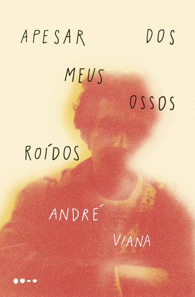 Apesar dos meus ossos roídos, livro de André Viana