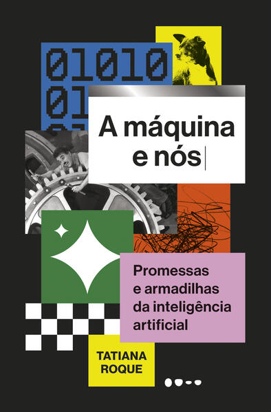 A máquina e nós: Promessas e armadilhas da inteligência artificial, livro de Tatiana Roque