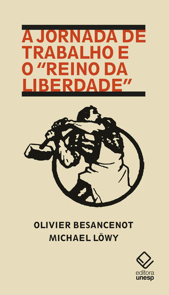 A jornada de trabalho e o “reino da liberdade”, livro de Olivier Besancenot, Michael Löwy