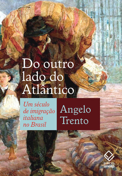 Do outro lado do Atl&acirc;ntico. Um s&eacute;culo de imigra&ccedil;&atilde;o italiana no Brasil, livro de Angelo Trento