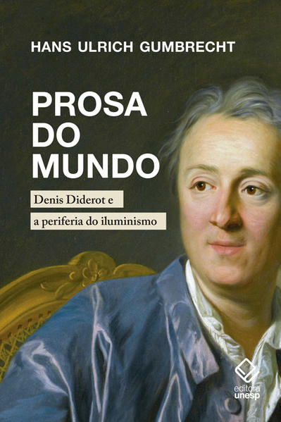 Prosa do mundo. Denis Diderot e a periferia do iluminismo, livro de Hans Ulrich Gumbrecht