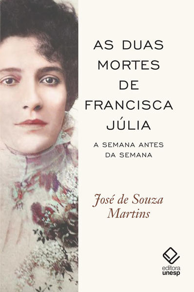 As duas mortes de Francisca Júlia. A Semana antes da Semana, livro de José de Souza Martins