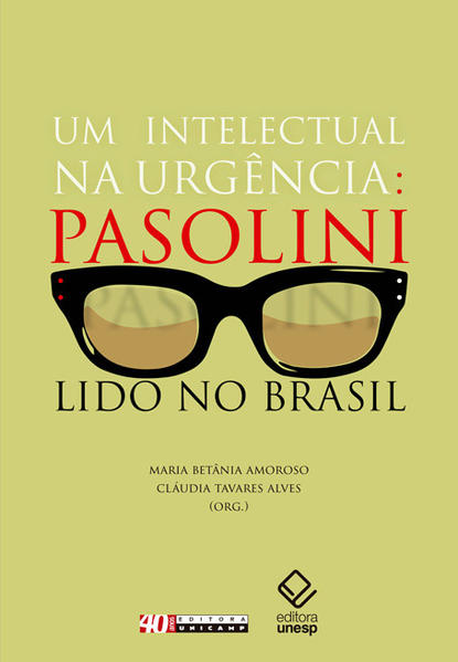 Um intelectual na urgência. Pasolini lido no Brasil, livro de Maria Betânia Amoroso, Cláudia Tavares Alves (orgs.) 