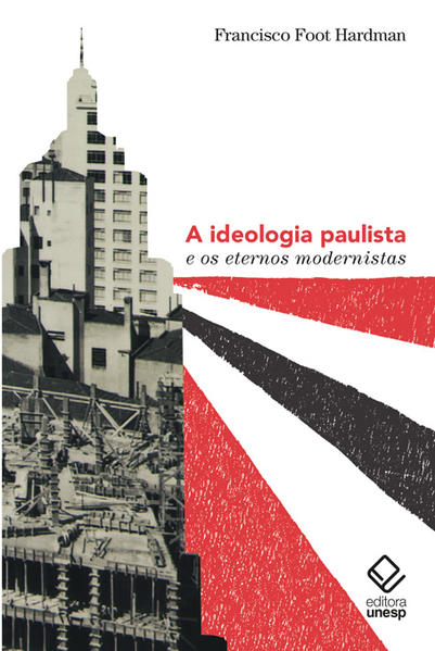 A ideologia paulista e os eternos modernistas, livro de Francisco Foot Hardman
