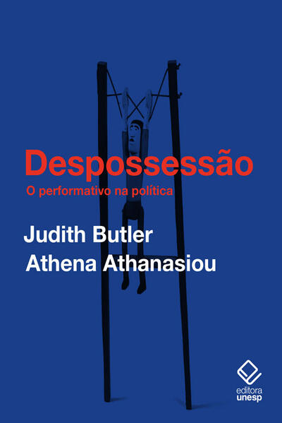 Despossessão: O performativo na política (Conversas com Athena Athanasiou), livro de Judith Butler, Athena Athanasiou