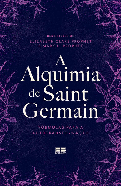 A alquimia de Saint Germain. Fórmulas para a autotransformação, livro de Elizabeth Clare Prophet, Mark L. Prophet