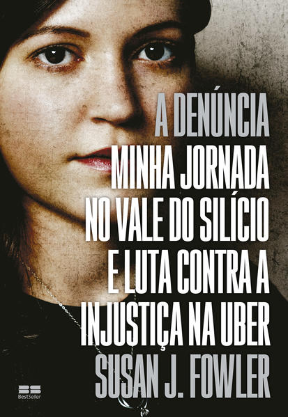 A denúncia: Minha jornada no Vale do Silício e luta contra a injustiça na Uber, livro de Susan J. Fowler
