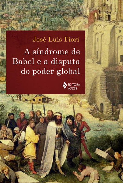 A Síndrome de Babel e a disputa do poder global, livro de José Luís Fiori