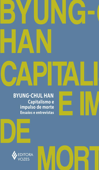 Capitalismo e impulso de morte. Ensaios e entrevistas, livro de Byung-Chul Han