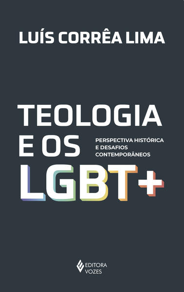 Teologia e os LGBT +. Perspectiva histórica e desafios contemporâneos, livro de Luís Corrêa Lima