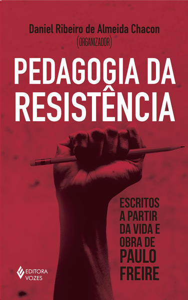 Pedagogia da resistência. Escritos a partir da vida e obra de Paulo Freire, livro de Daniel Ribeiro de Almeida Chacon