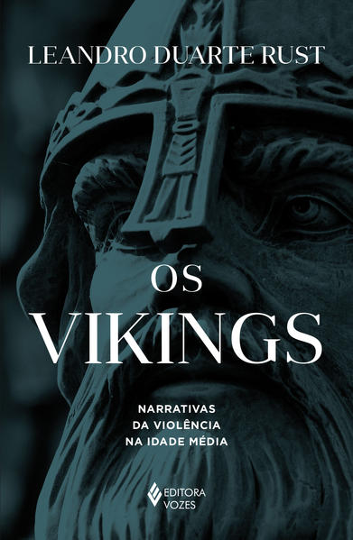 Os Vikings. Narrativas da violência na Idade Média, livro de Leandro Duarte Rust