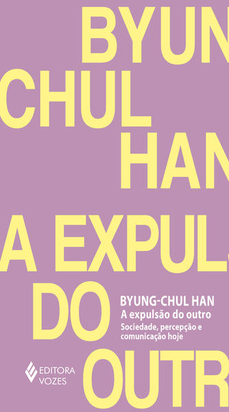 A expulsão do outro. Sociedade, percepção e comunicação hoje, livro de Byung-Chul Han