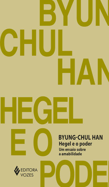 Hegel e o poder. Um ensaio sobre amabilidade, livro de Byung-Chul Han
