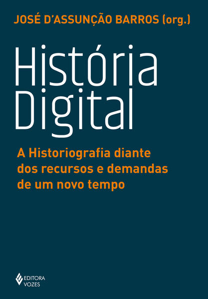 História digital. A historiografia diante dos recursos e demandas de um novo tempo, livro de José D