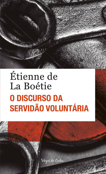 O discurso da servidão voluntária ou O contra um, livro de Étienne de La Boétice