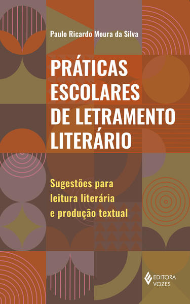 Práticas escolares de letramento literário. Sugestões para leitura literária e produção textual, livro de Paulo Ricardo Moura da Silva