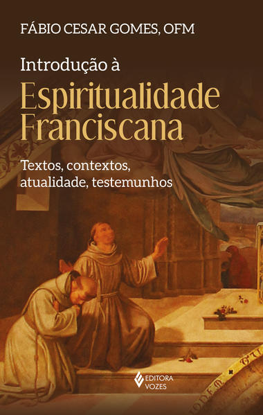 Introdução à espiritualidade franciscana. Textos, contextos, atualidade, testemunhos, livro de Frei Fábio Cesar Gomes