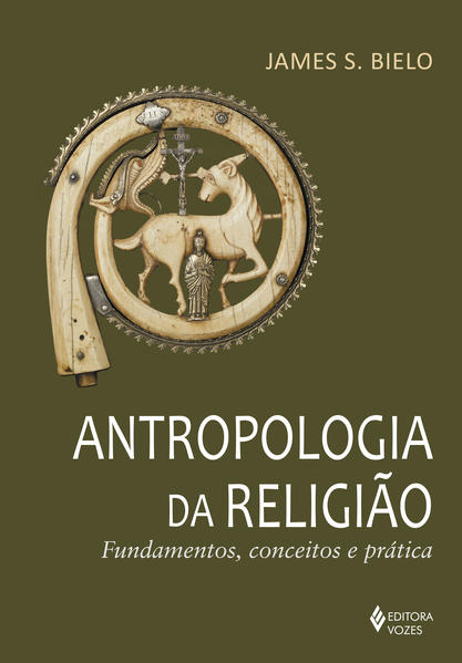 Antropologia da religião. Fundamentos, conceitos e prática, livro de James S. Bielo