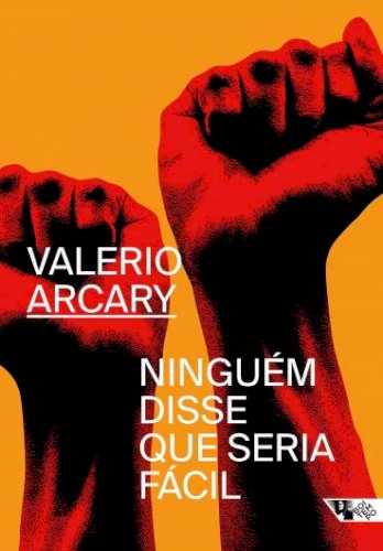 Ninguém disse que seria fácil, livro de Valerio Arcary