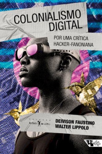 Colonialismo digital: por uma crítica hacker-fanoniana, livro de Deivison Faustino, Walter Lippold