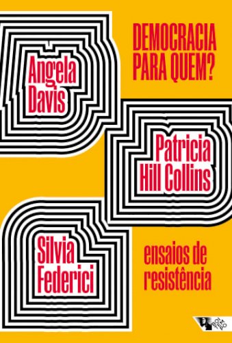 Democracia para quem? - Ensaios de resistência, livro de Angela Davis, Patricia Hill Collins, Silvia Federici