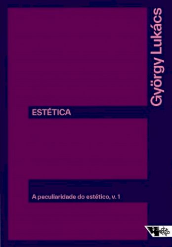 Estética: a peculiaridade do estético - Volume 1 - Questões preliminares e de princípio, livro de György Lukács